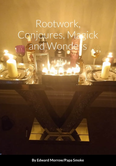 Rootwork, Conjures, Magick and Wonders